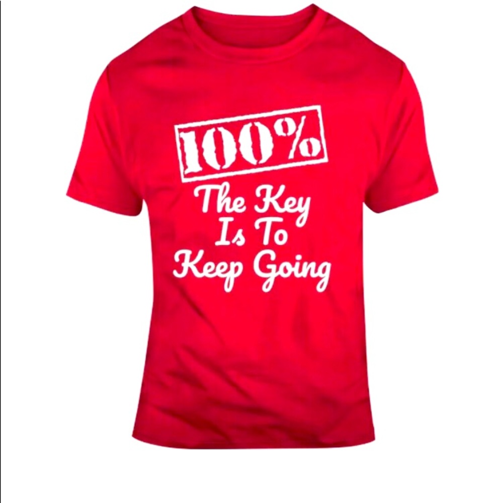 100% THE KEY IS TO KEEP GOING RED TSHIRT NEW
